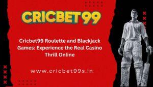 Read more about the article Cricbet99 Roulette and Blackjack Games: Experience the Real Casino Thrill Online